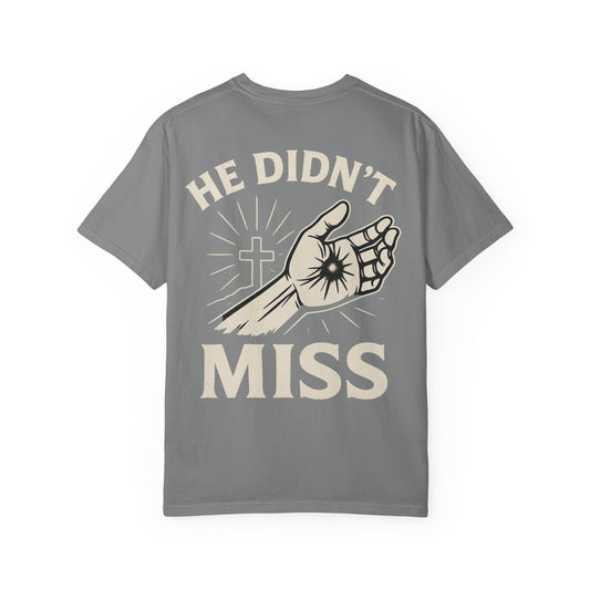 He Didn't Miss Inspirational Unisex T-Shirt, Motivational Apparel, Casual Wear, Gift for Faith, Everyday Style, Spiritual Clothing