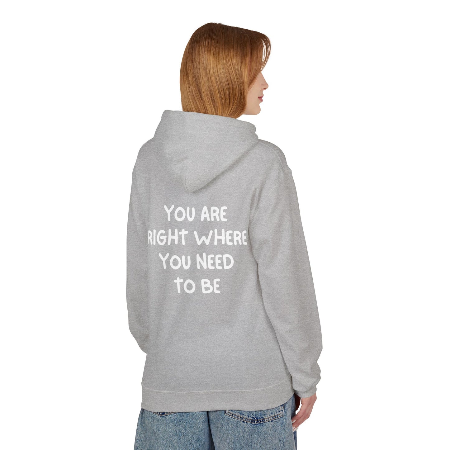 Inspirational Fleece Hoodie - You Are Right Where You Need To Be, Cozy Gift for Her, Unisex Clothing, Everyday Wear, Motivational Apparel