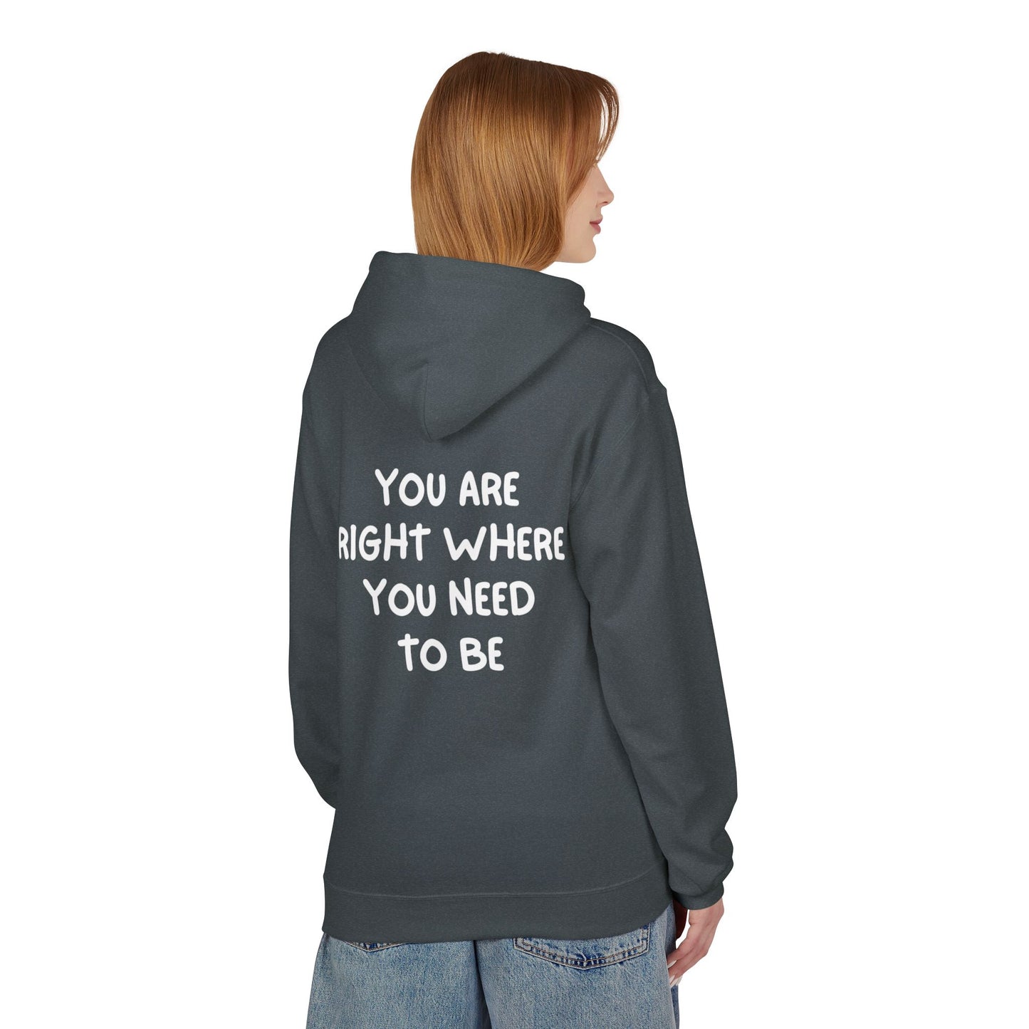 Inspirational Fleece Hoodie - You Are Right Where You Need To Be, Cozy Gift for Her, Unisex Clothing, Everyday Wear, Motivational Apparel