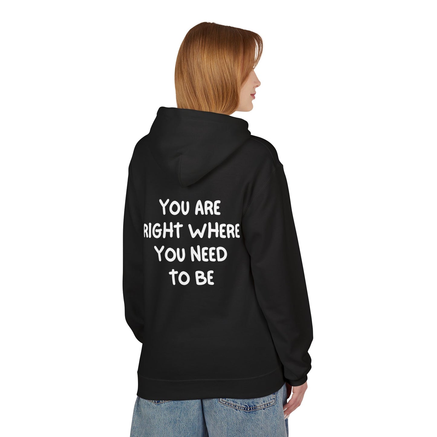 Inspirational Fleece Hoodie - You Are Right Where You Need To Be, Cozy Gift for Her, Unisex Clothing, Everyday Wear, Motivational Apparel