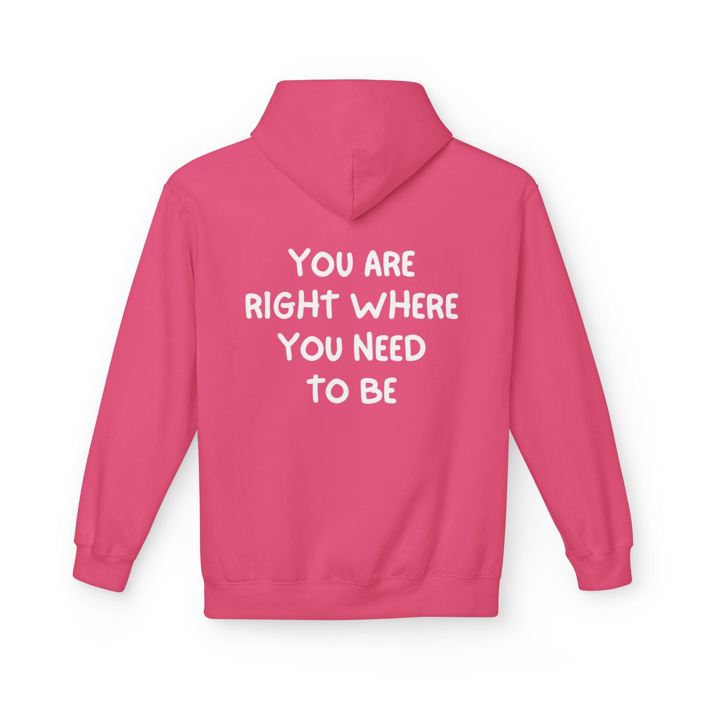 Inspirational Fleece Hoodie - You Are Right Where You Need To Be, Cozy Gift for Her, Unisex Clothing, Everyday Wear, Motivational Apparel
