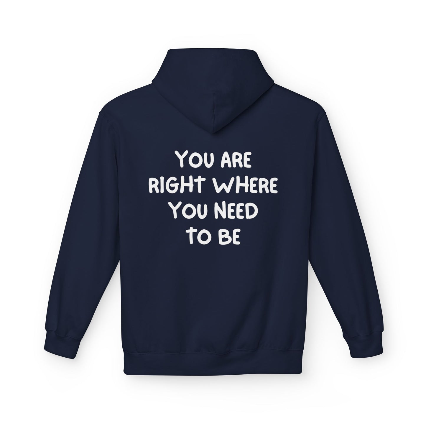 Inspirational Fleece Hoodie - You Are Right Where You Need To Be, Cozy Gift for Her, Unisex Clothing, Everyday Wear, Motivational Apparel
