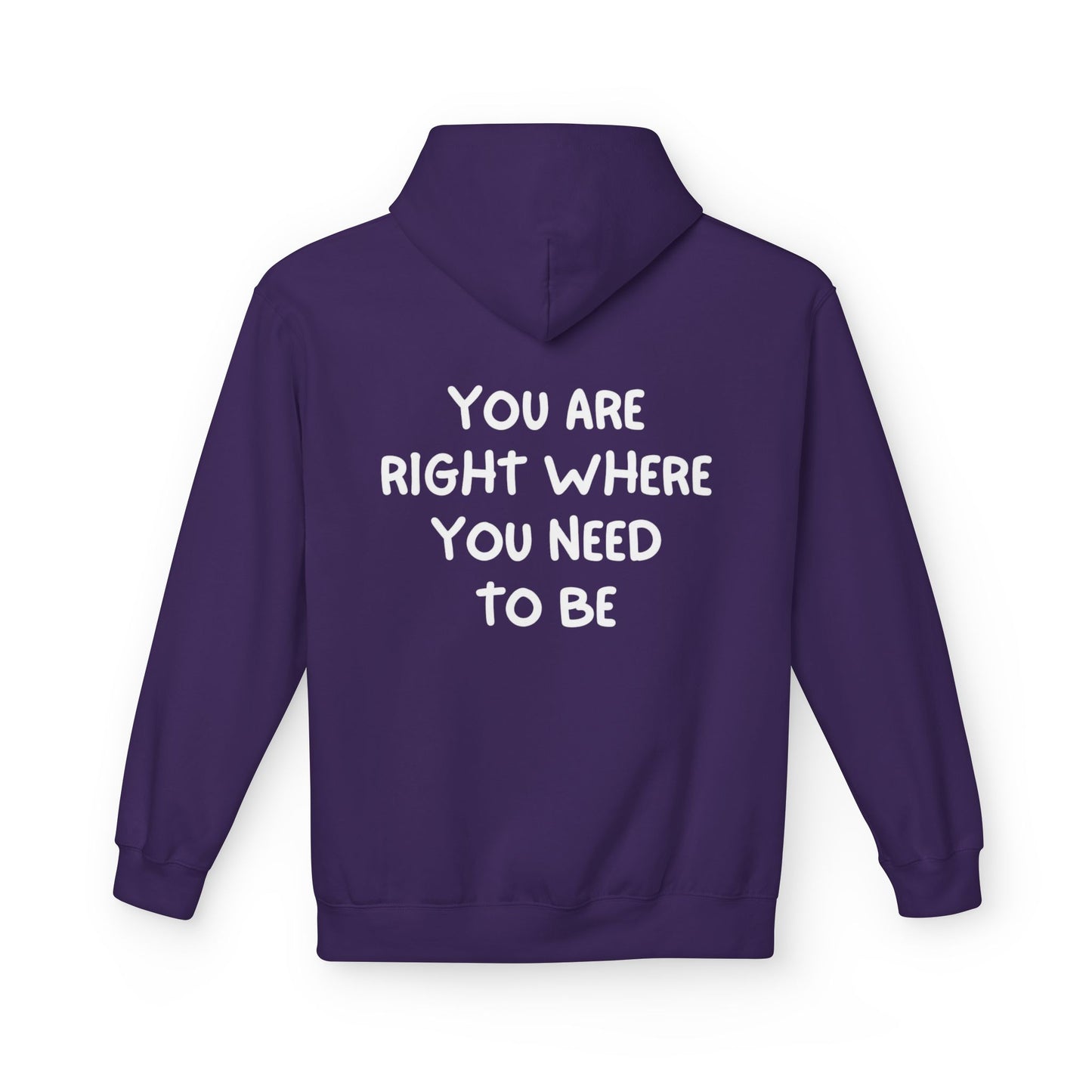 Inspirational Fleece Hoodie - You Are Right Where You Need To Be, Cozy Gift for Her, Unisex Clothing, Everyday Wear, Motivational Apparel