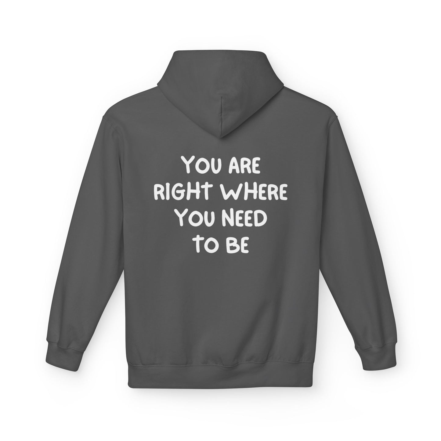 Inspirational Fleece Hoodie - You Are Right Where You Need To Be, Cozy Gift for Her, Unisex Clothing, Everyday Wear, Motivational Apparel