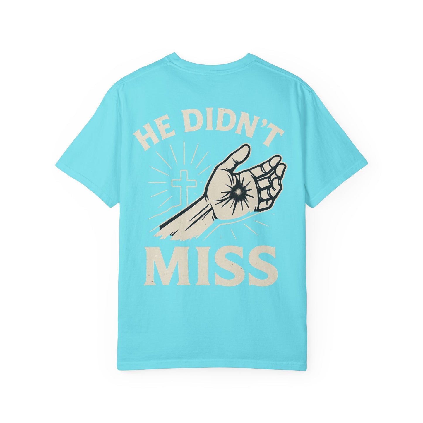 He Didn't Miss Inspirational Unisex T-Shirt, Motivational Apparel, Casual Wear, Gift for Faith, Everyday Style, Spiritual Clothing