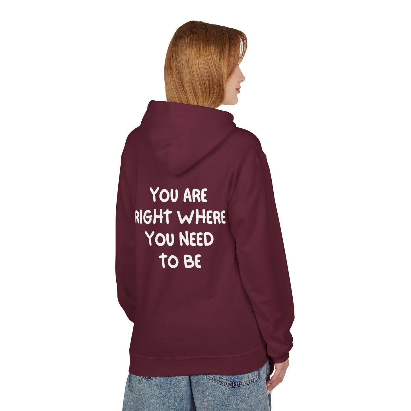 Inspirational Fleece Hoodie - You Are Right Where You Need To Be, Cozy Gift for Her, Unisex Clothing, Everyday Wear, Motivational Apparel