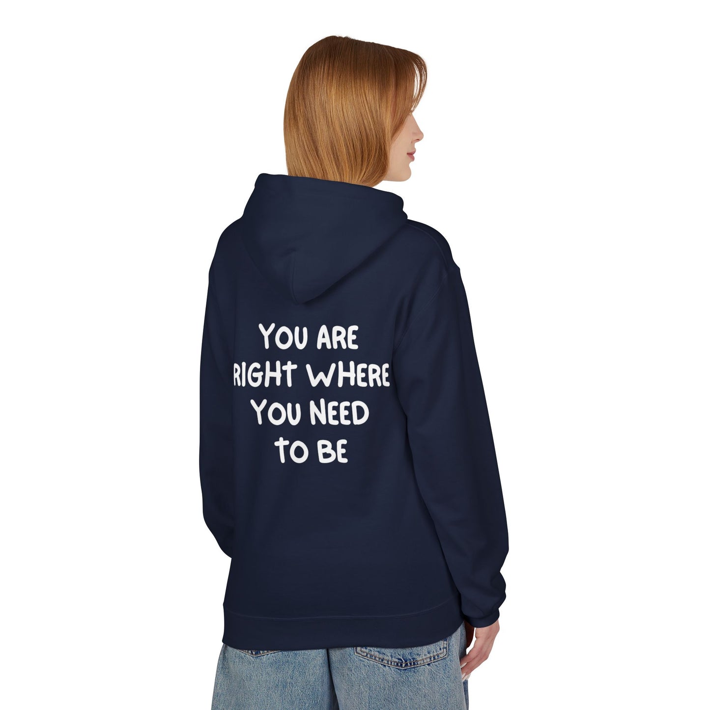 Inspirational Fleece Hoodie - You Are Right Where You Need To Be, Cozy Gift for Her, Unisex Clothing, Everyday Wear, Motivational Apparel