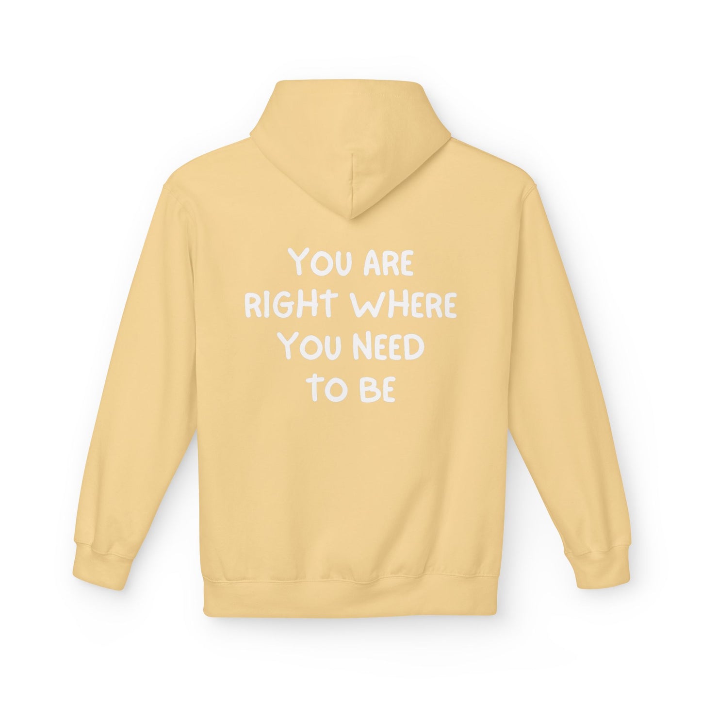 Inspirational Fleece Hoodie - You Are Right Where You Need To Be, Cozy Gift for Her, Unisex Clothing, Everyday Wear, Motivational Apparel