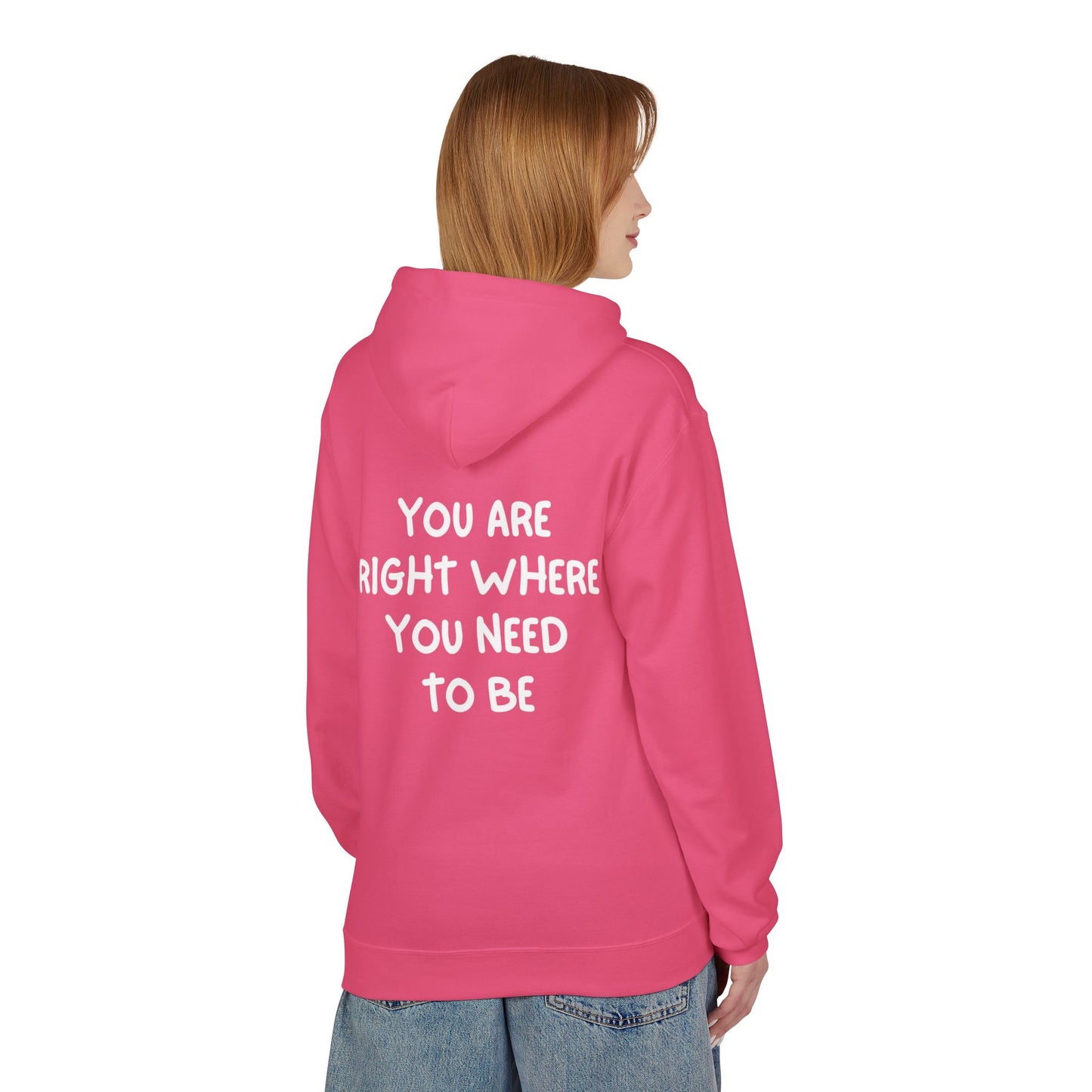 Inspirational Fleece Hoodie - You Are Right Where You Need To Be, Cozy Gift for Her, Unisex Clothing, Everyday Wear, Motivational Apparel