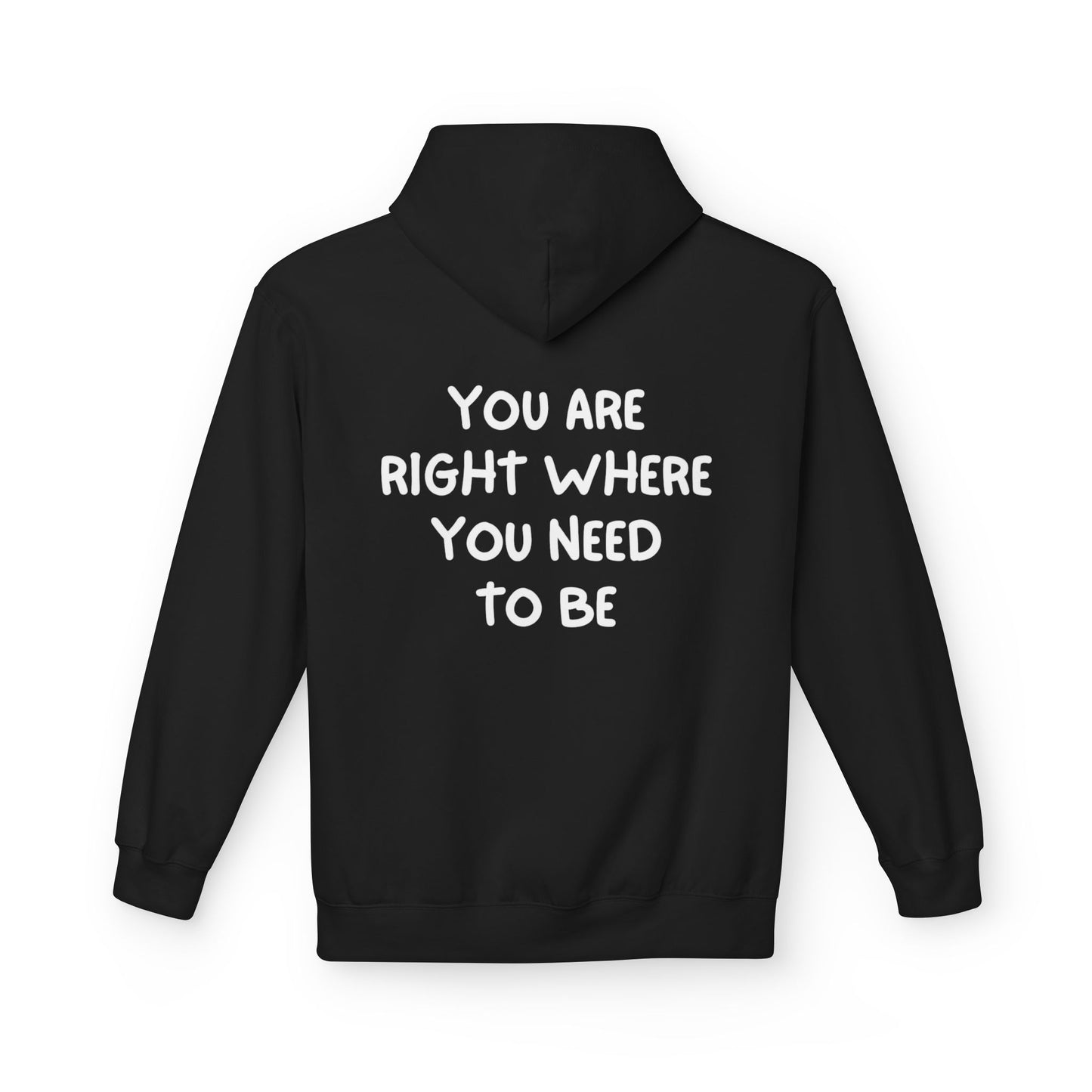 Inspirational Fleece Hoodie - You Are Right Where You Need To Be, Cozy Gift for Her, Unisex Clothing, Everyday Wear, Motivational Apparel
