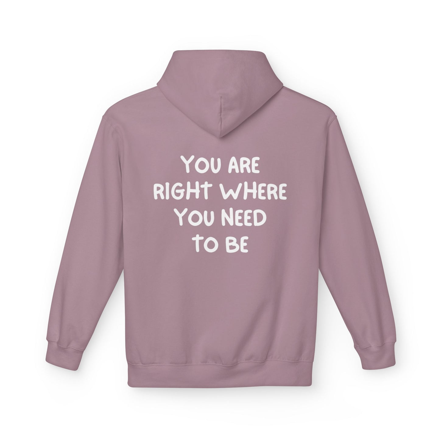 Inspirational Fleece Hoodie - You Are Right Where You Need To Be, Cozy Gift for Her, Unisex Clothing, Everyday Wear, Motivational Apparel