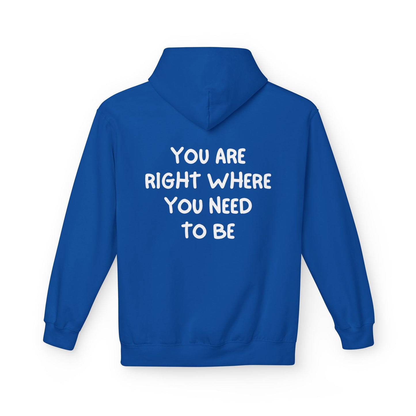 Inspirational Fleece Hoodie - You Are Right Where You Need To Be, Cozy Gift for Her, Unisex Clothing, Everyday Wear, Motivational Apparel