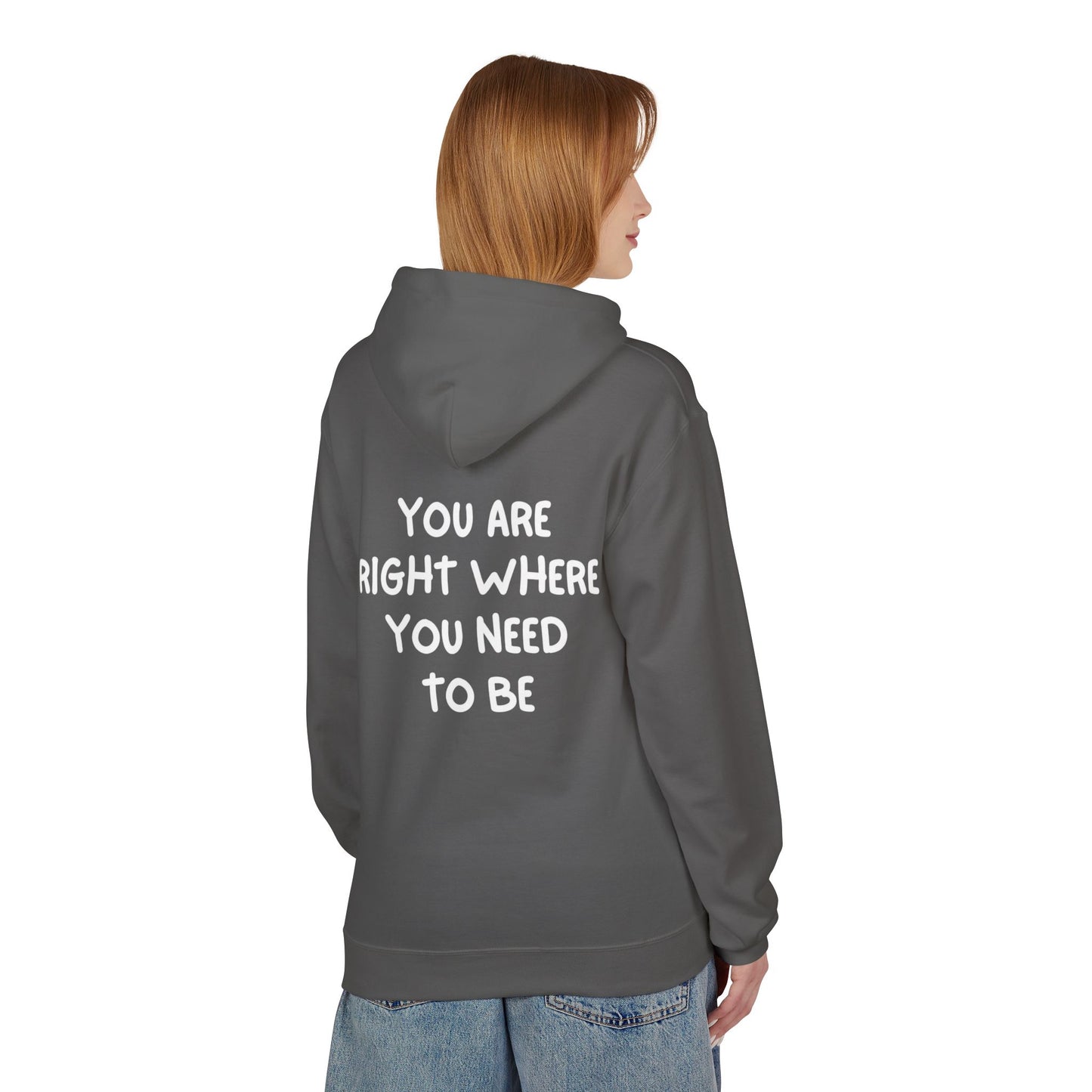 Inspirational Fleece Hoodie - You Are Right Where You Need To Be, Cozy Gift for Her, Unisex Clothing, Everyday Wear, Motivational Apparel
