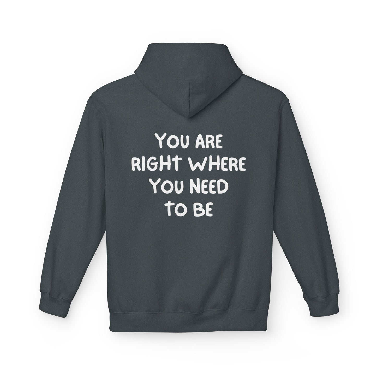 Inspirational Fleece Hoodie - You Are Right Where You Need To Be, Cozy Gift for Her, Unisex Clothing, Everyday Wear, Motivational Apparel