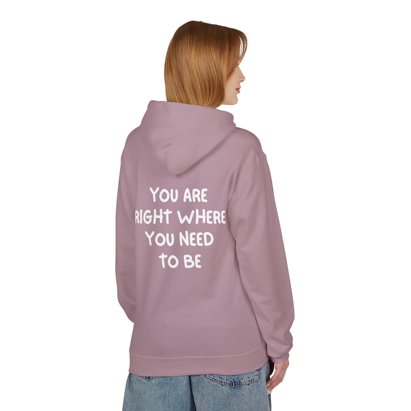Inspirational Fleece Hoodie - You Are Right Where You Need To Be, Cozy Gift for Her, Unisex Clothing, Everyday Wear, Motivational Apparel
