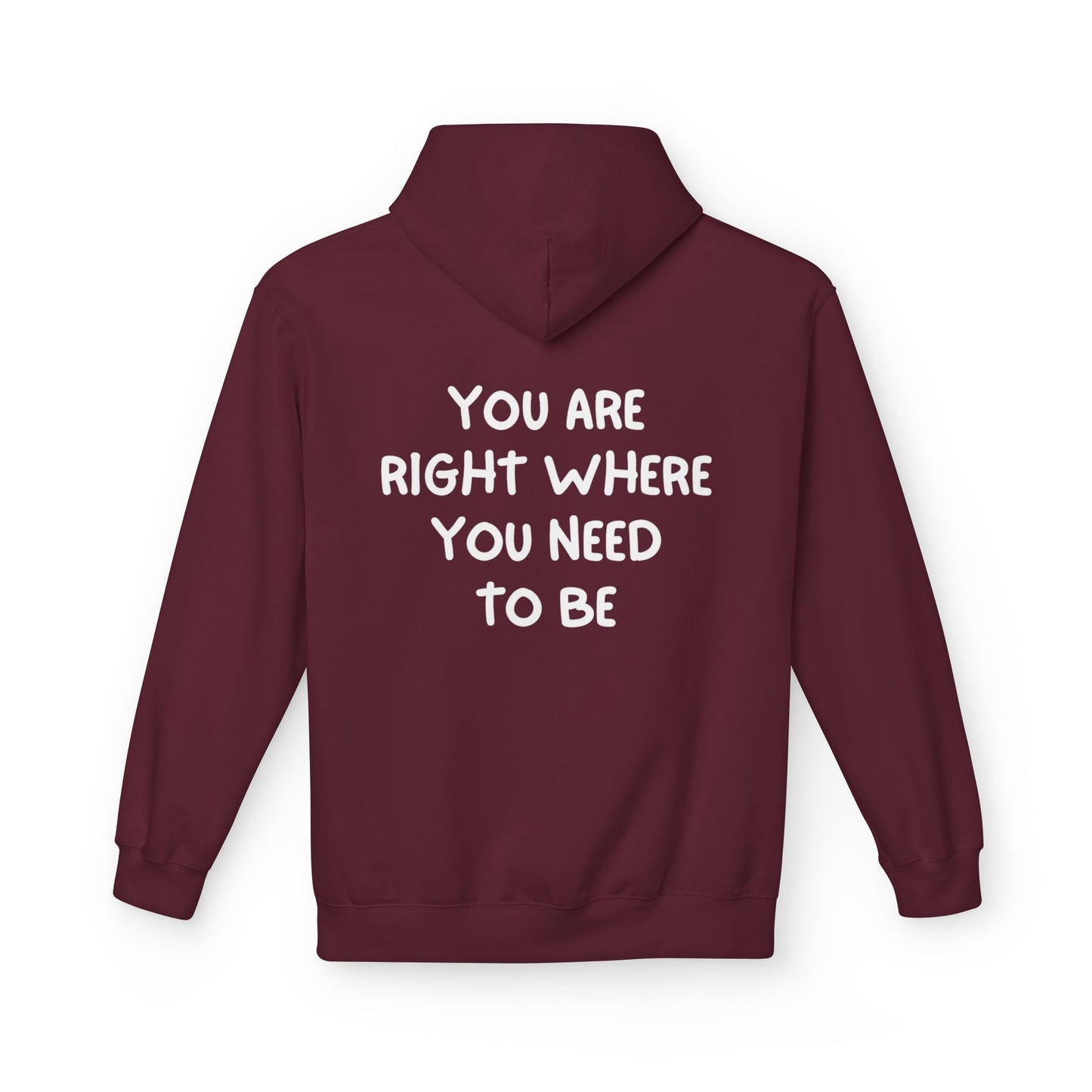 Inspirational Fleece Hoodie - You Are Right Where You Need To Be, Cozy Gift for Her, Unisex Clothing, Everyday Wear, Motivational Apparel