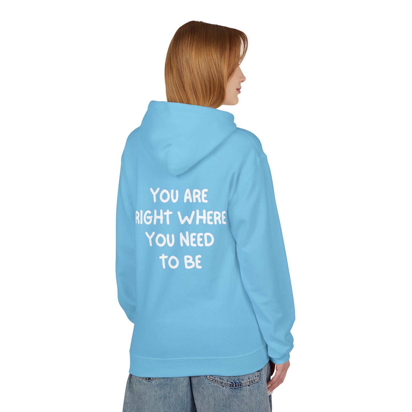 Inspirational Fleece Hoodie - You Are Right Where You Need To Be, Cozy Gift for Her, Unisex Clothing, Everyday Wear, Motivational Apparel
