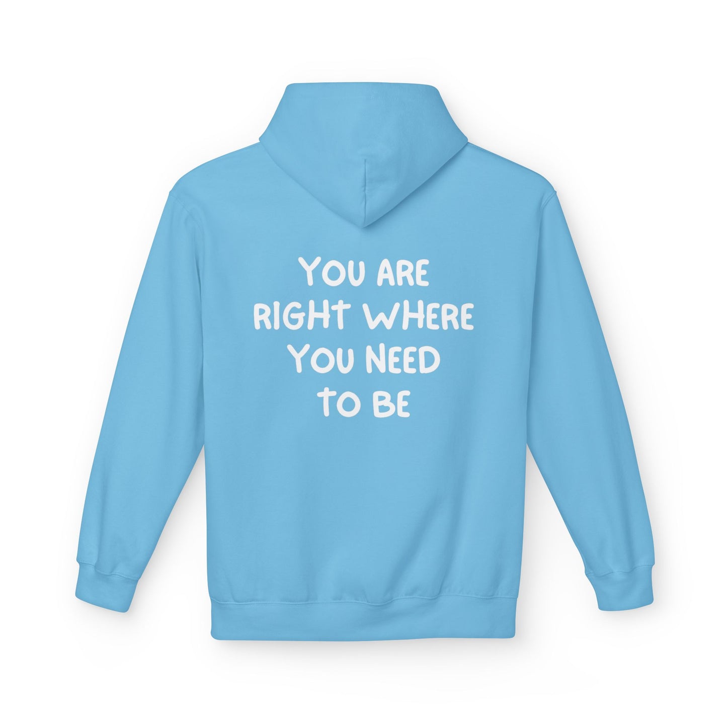 Inspirational Fleece Hoodie - You Are Right Where You Need To Be, Cozy Gift for Her, Unisex Clothing, Everyday Wear, Motivational Apparel